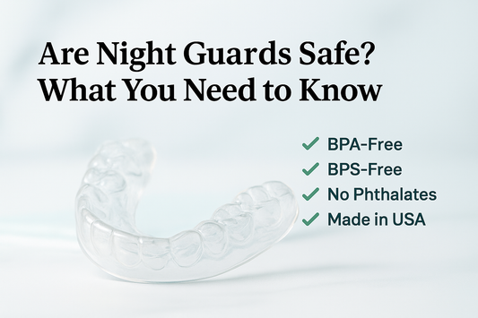 Are Night Guards Safe? The Complete Guide to BPA, BPS, Phthalates & More
