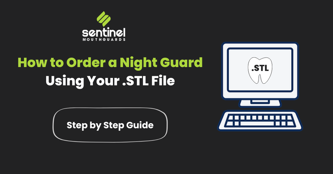 How to Order a Night Guard Using Your .STL File (Step-by-Step Guide)