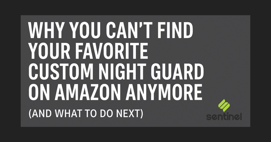 Why You Can’t Find Your Favorite Custom Night Guard on Amazon Anymore (and What to Do Next)