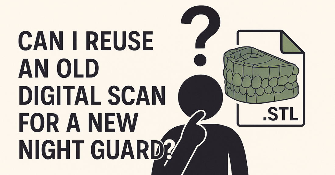 Can I Reuse an Old Digital Scan for a New Night Guard?